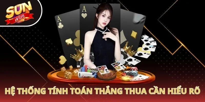 Hệ thống tính toán thắng thua cần hiểu rõ