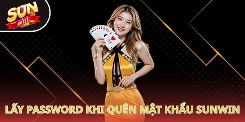 Những cách lấy lại password khi quên mật khẩu Sunwin