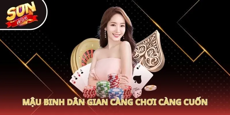 Mậu Binh dân gian càng chơi càng cuốn