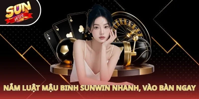 Nắm luật Mậu Binh Sunwin nhanh, vào bàn cược ngay