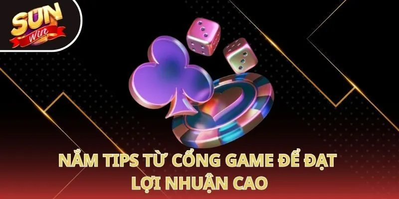 Nắm tips từ cổng game để đạt lợi nhuận cao