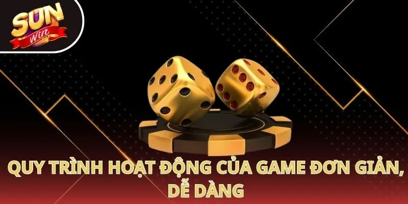 Quy trình hoạt động của game đơn giản, dễ dàng