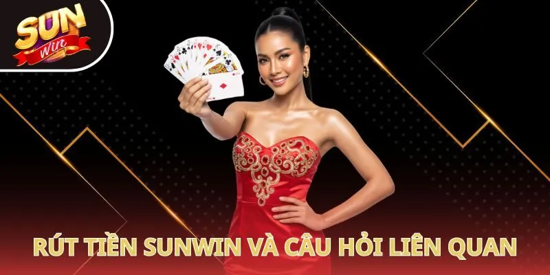 Rút tiền Sunwin và câu hỏi liên quan
