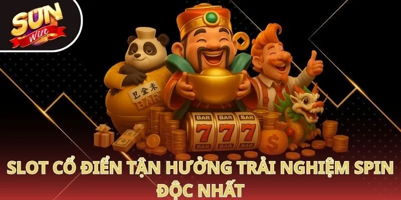 Slot cổ điển tận hưởng trải nghiệm spin độc nhất
