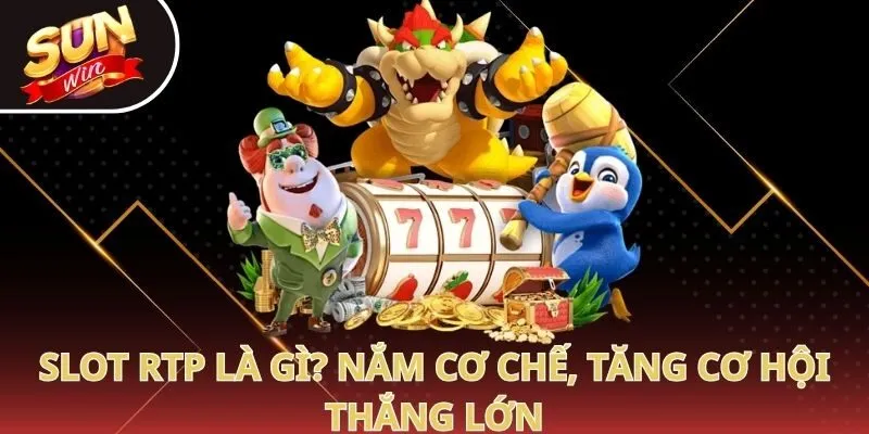Slot RTP là gì? nắm cơ chế, tăng cơ hội thắng lớn