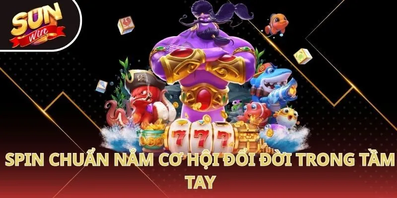 Spin chuẩn nắm cơ hội đổi đời trong tầm tay
