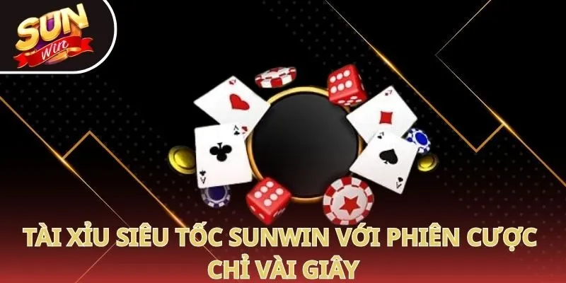 Tài xỉu siêu tốc Sunwin với phiên cược chỉ vài giây