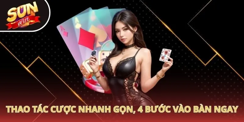 Thao tác cược nhanh gọn, 4 bước vào bàn ngay