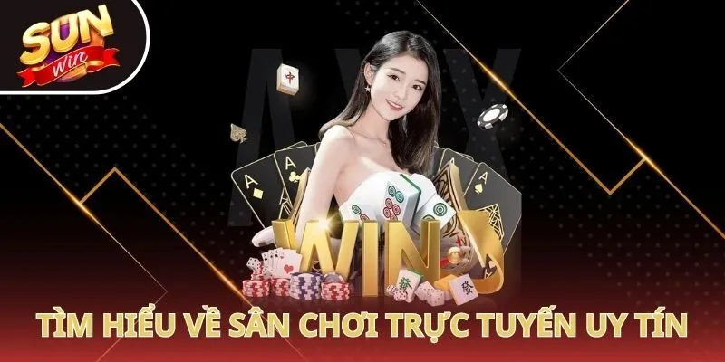 Tìm hiểu về sân chơi trực tuyến uy tín